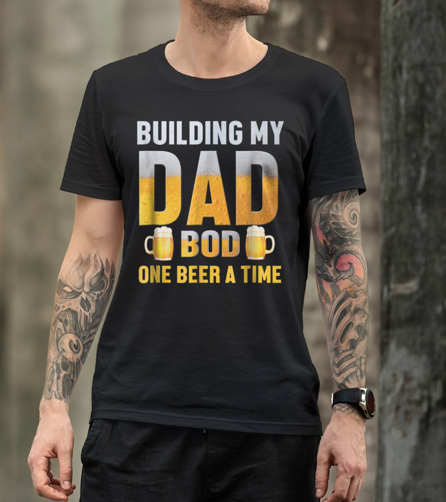Building My Dad Bod One Beer A Time With Beer Mugs T-Shirt