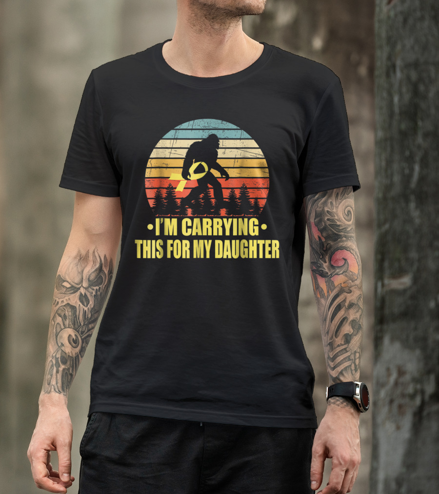 I'm Carrying This For My Daughter Childhood Cancer Survivor Bigfoot T-Shirt