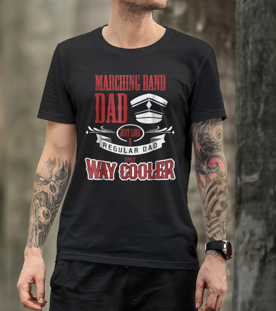 Marching Band Dad Just Like A Regular Dad Only Way Cooler T-Shirt