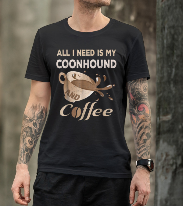 All I Need Is My Coonhound And Coffee T-Shirt
