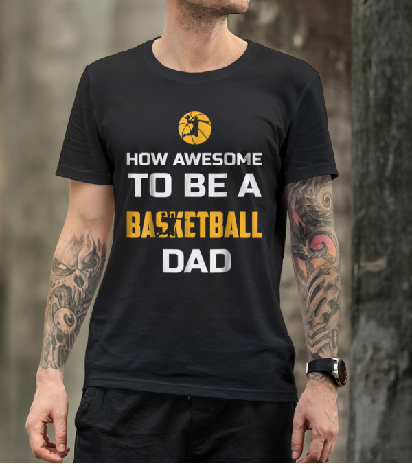 How Awesome To Be A Basketball Dad T-Shirt