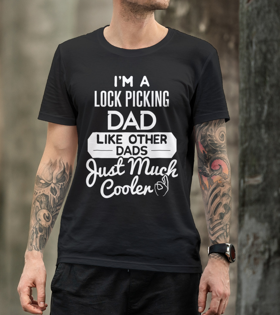 I'm A Lock Picking Dad Like Other Dads Just Much Cooler T-Shirt