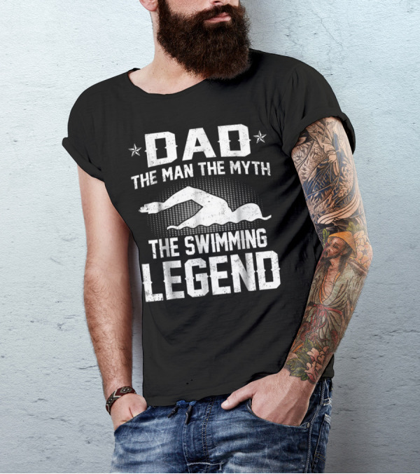 Dad The Man The Myth The Swimming Legend T-Shirt