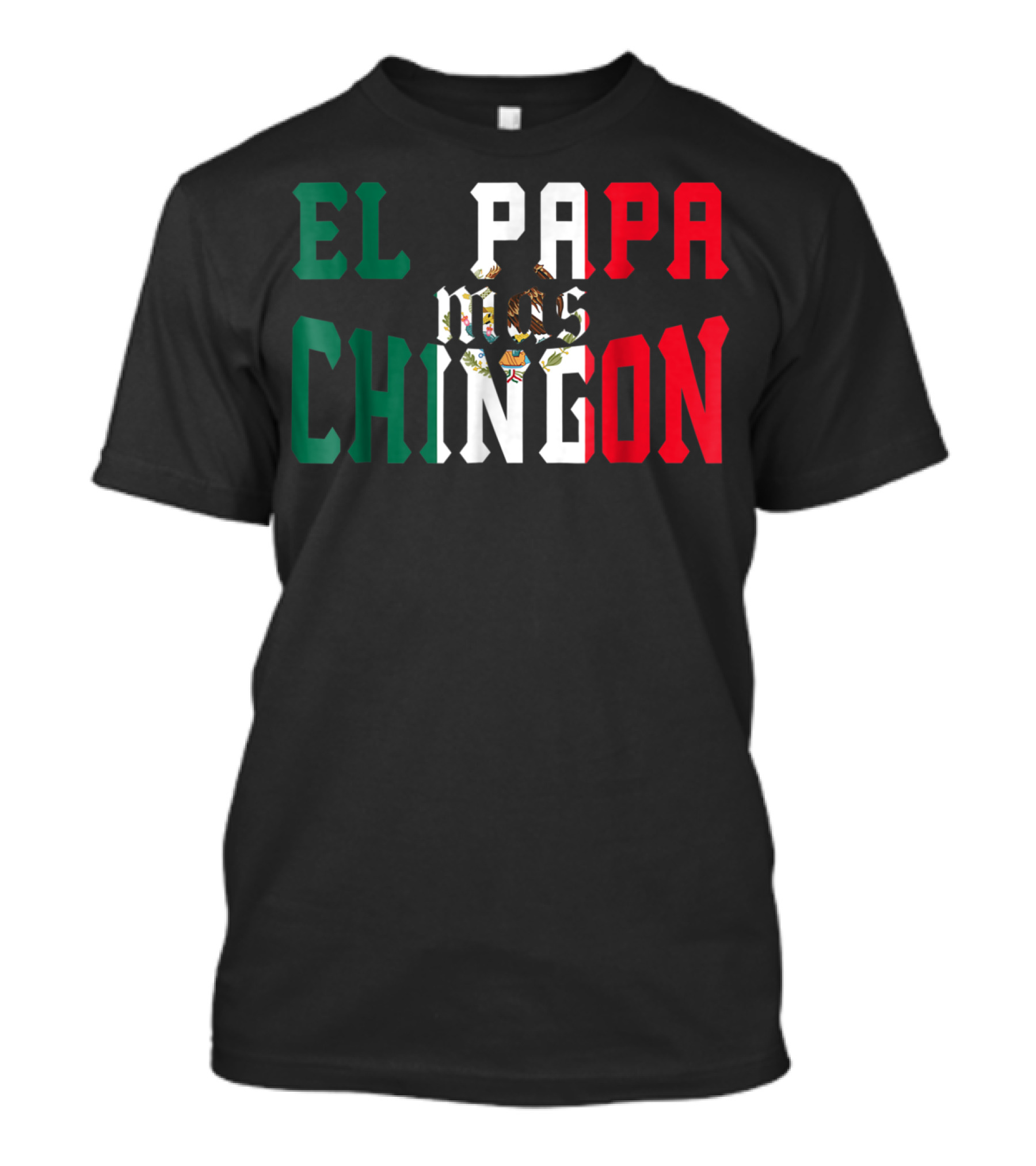 EL PAPA MAS CHINGON MEXICAN FLAG COLORS FUNNY MEXICAN DAD T-Shirt
