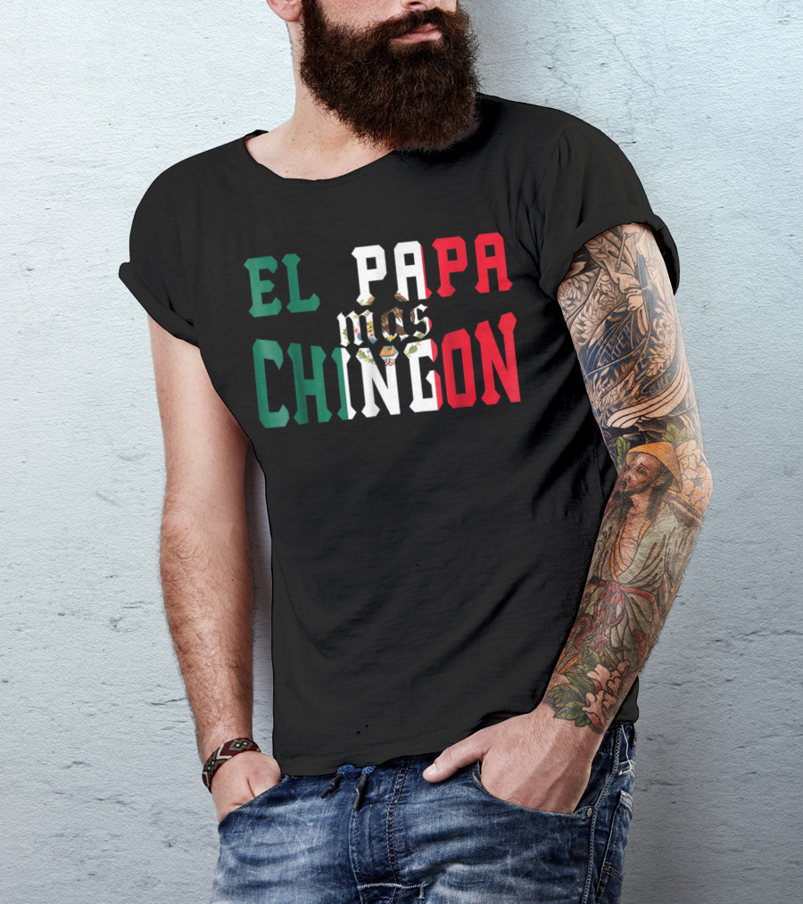 EL PAPA MAS CHINGON MEXICAN FLAG COLORS FUNNY MEXICAN DAD T-Shirt
