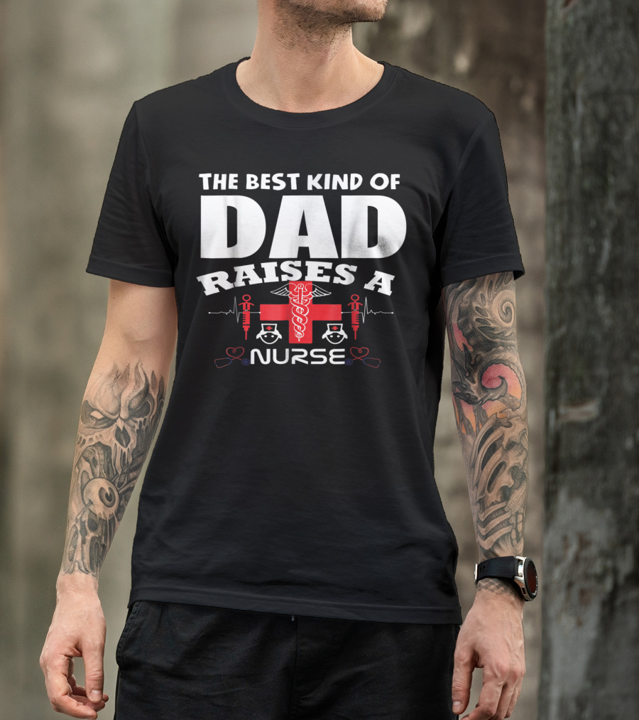 The Best Kind Of Dad Raises A Nurse With Medical Symbols T-Shirt