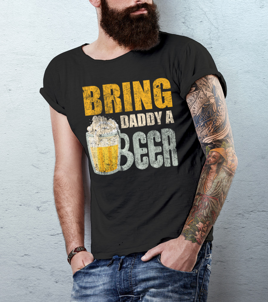 Bring Daddy A Beer Dad Drink With Foam-Topped Mug T-Shirt