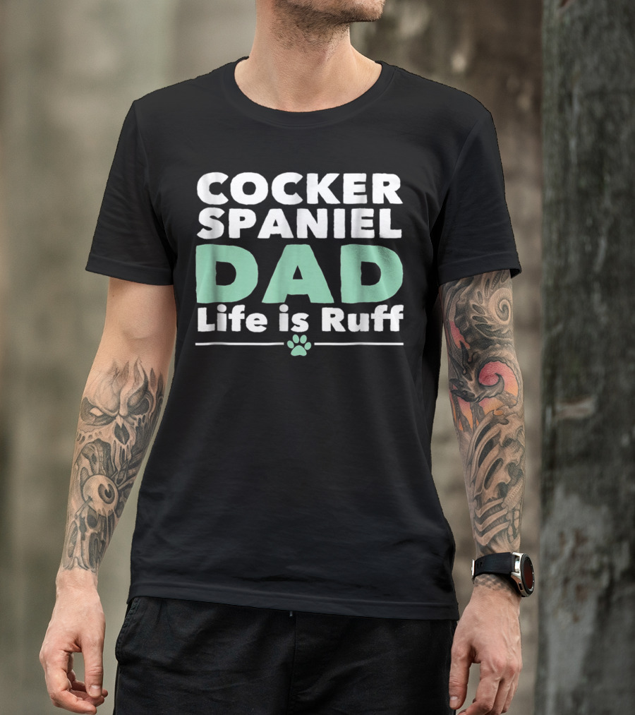 Cocker Spaniel Dad Life Is Ruff Paw Prints T-Shirt