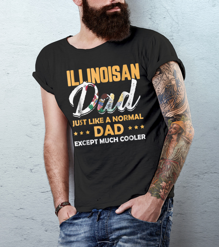 Illinoisan Dad Just Like A Normal Dad Except Much Cooler T-Shirt