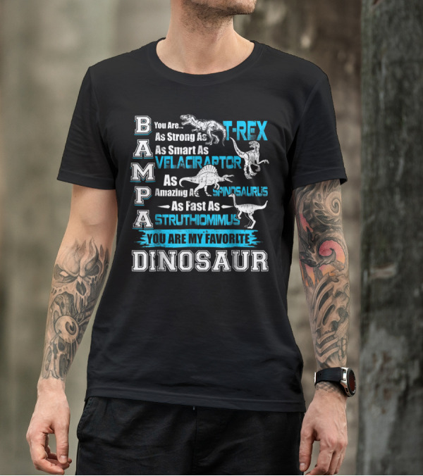 Bampa You Are As Strong As T-Rex As Smart As Velociraptor As Amazing As Spinosaurus As Fast As Struthiomimus You Are My Favorite Dinosaur T-Shirt