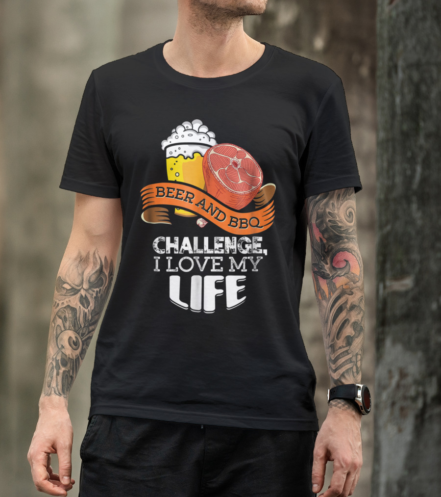 Beer BBQ Challenge I Love My Life T-Shirt