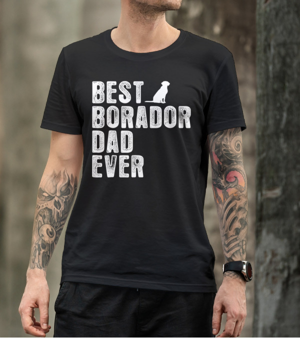 BEST BORADOR DAD EVER Dog T-Shirt