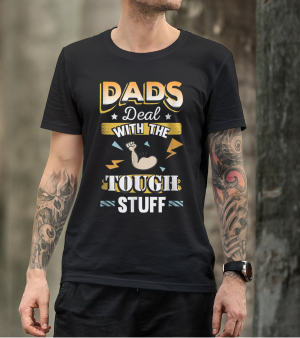 Dads Deal With The Tough Stuff T-Shirt