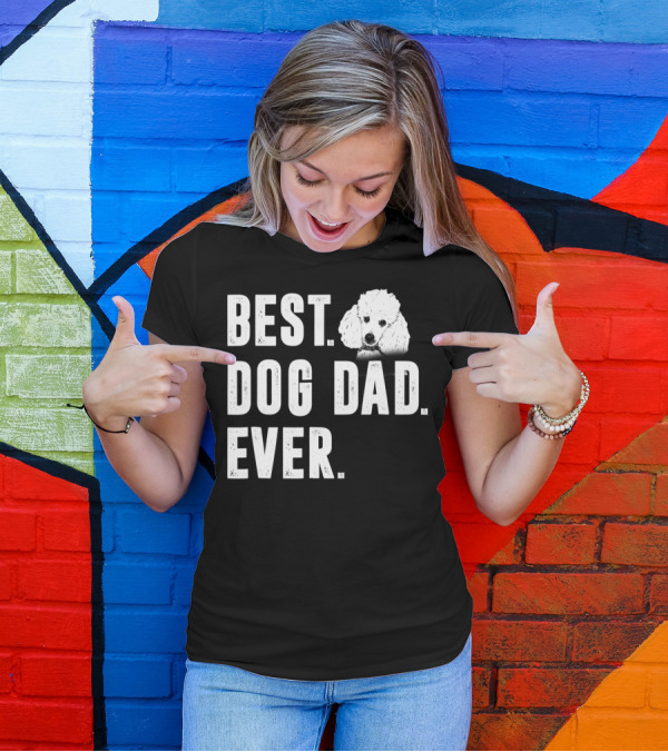 BEST DOG DAD EVER FUNNY POODLE DAD LOVER T-Shirt