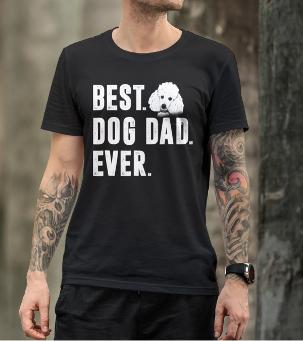 BEST DOG DAD EVER FUNNY POODLE DAD LOVER T-Shirt