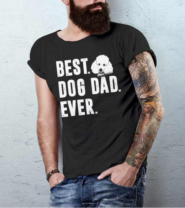 BEST DOG DAD EVER FUNNY POODLE DAD LOVER T-Shirt