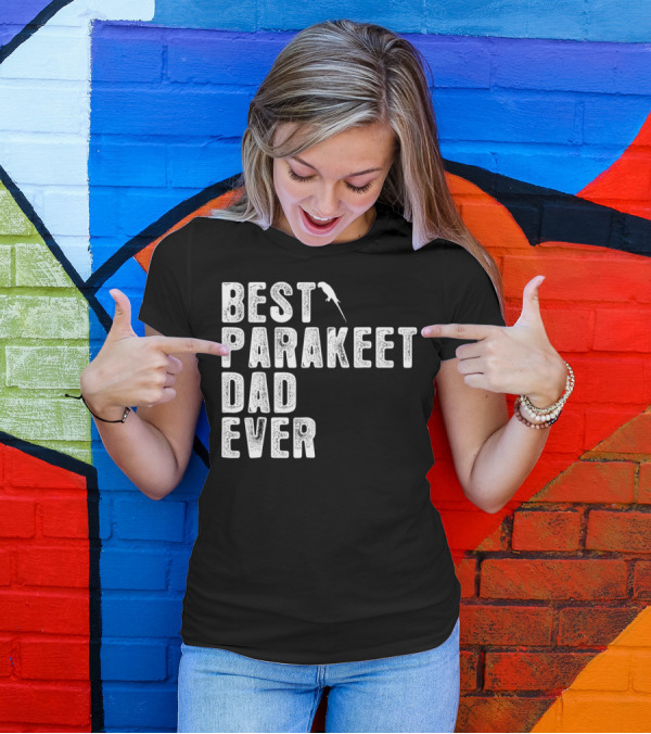 BEST PARAKEET DAD EVER Bird T-Shirt