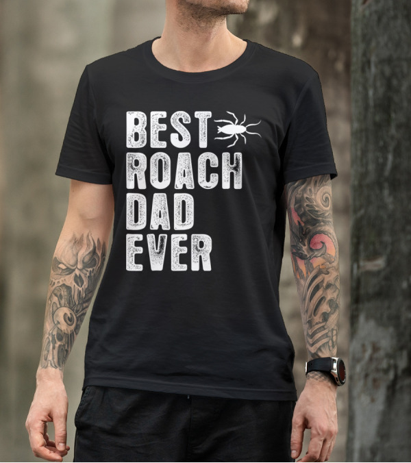 BEST ROACH DAD EVER ROACH IMAGE VISIBLE T-Shirt