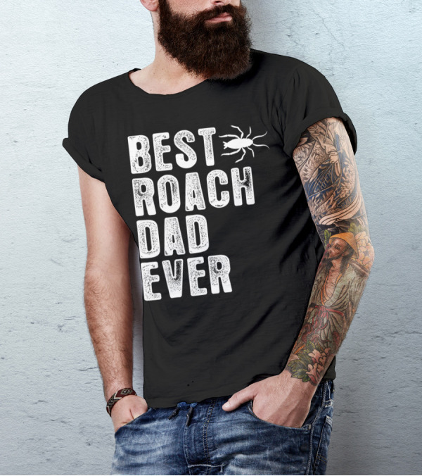 BEST ROACH DAD EVER ROACH IMAGE VISIBLE T-Shirt