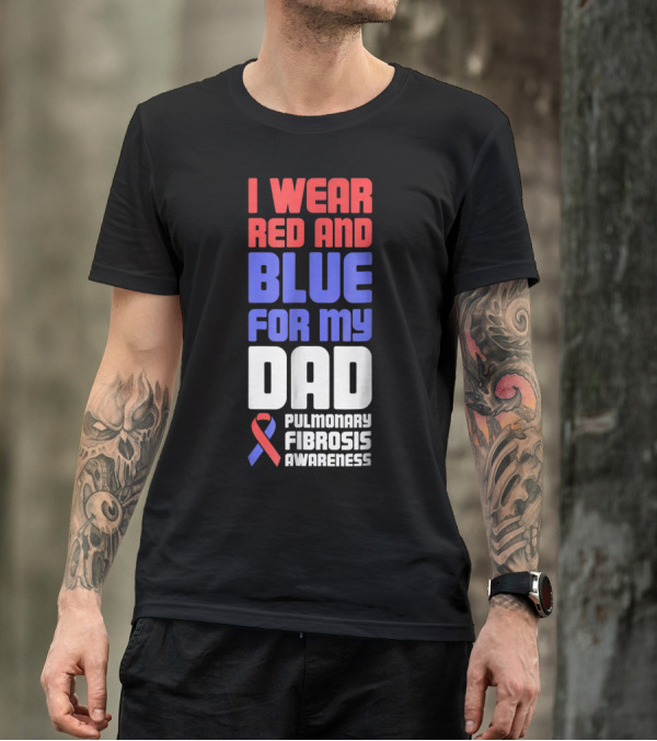 I Wear Red And Blue For My Dad Pulmonary Fibrosis Awareness T-Shirt