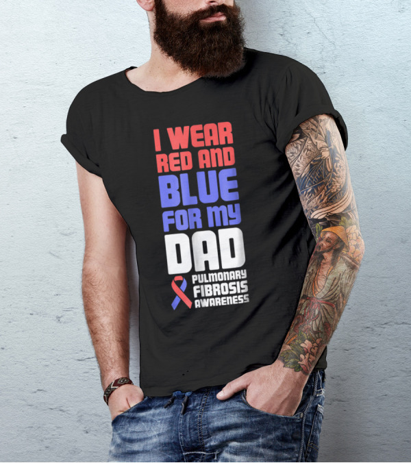 I Wear Red And Blue For My Dad Pulmonary Fibrosis Awareness T-Shirt