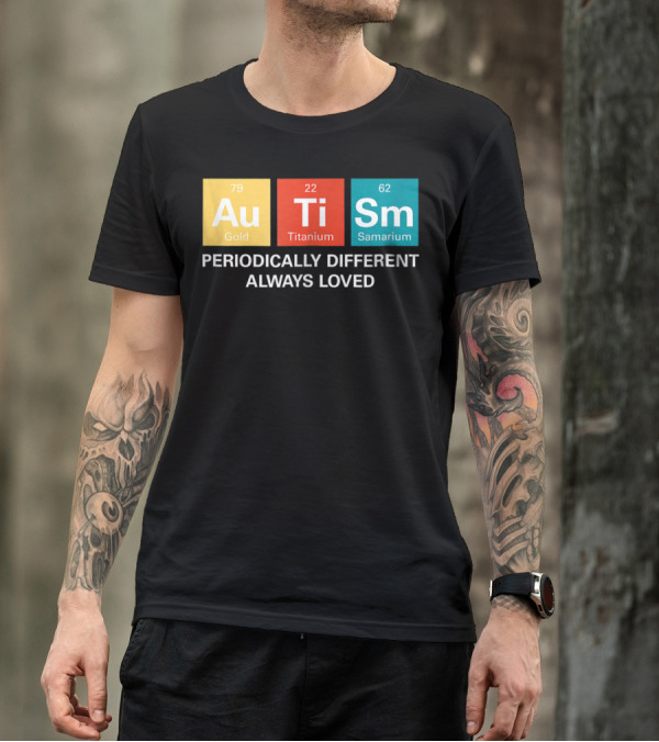 Autism Awareness Periodically Different Always Loved ASD Funny Disability Periodic Table T-Shirt