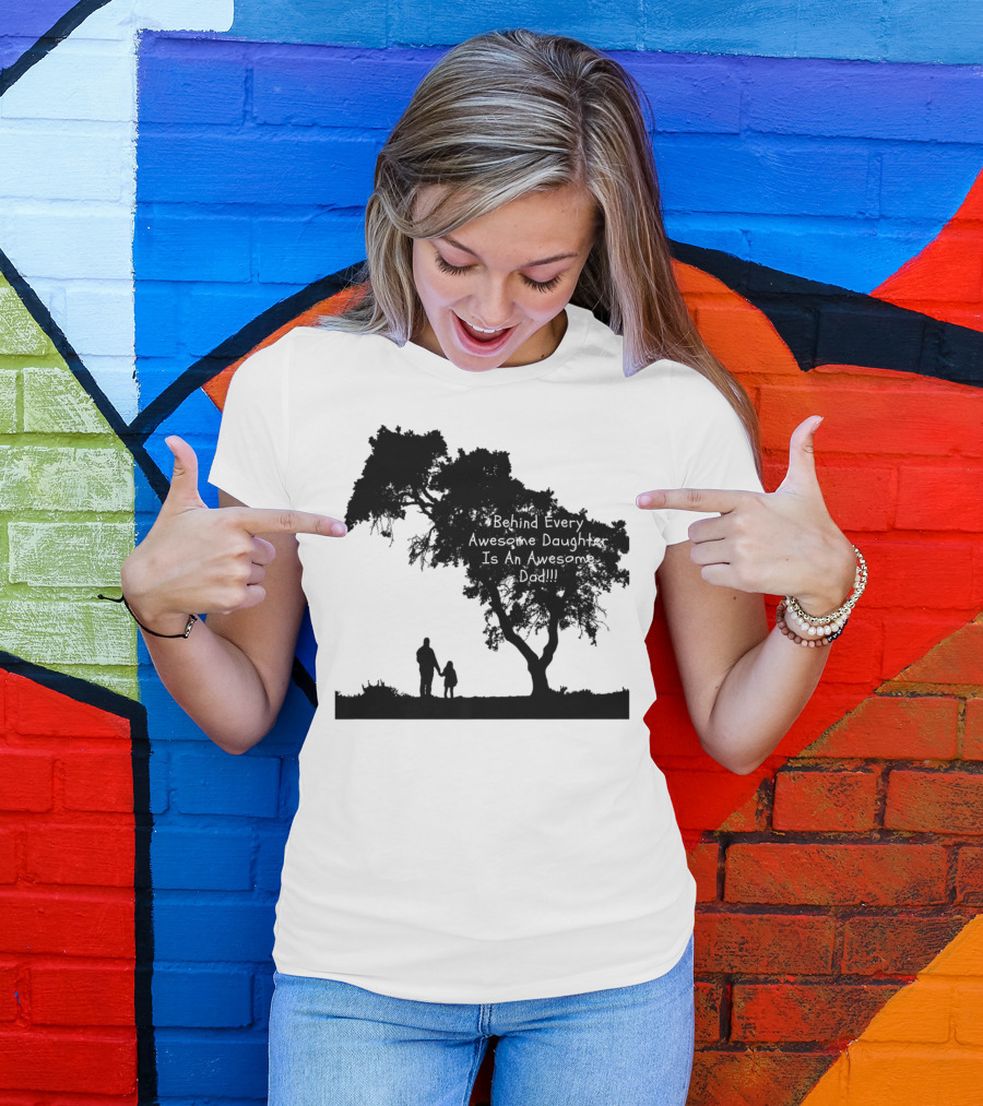 Behind Every Awesome Daughter Is An Awesome Dad Strolling Under Tree T-Shirt