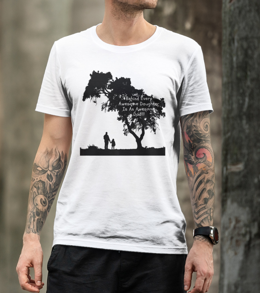Behind Every Awesome Daughter Is An Awesome Dad Strolling Under Tree T-Shirt