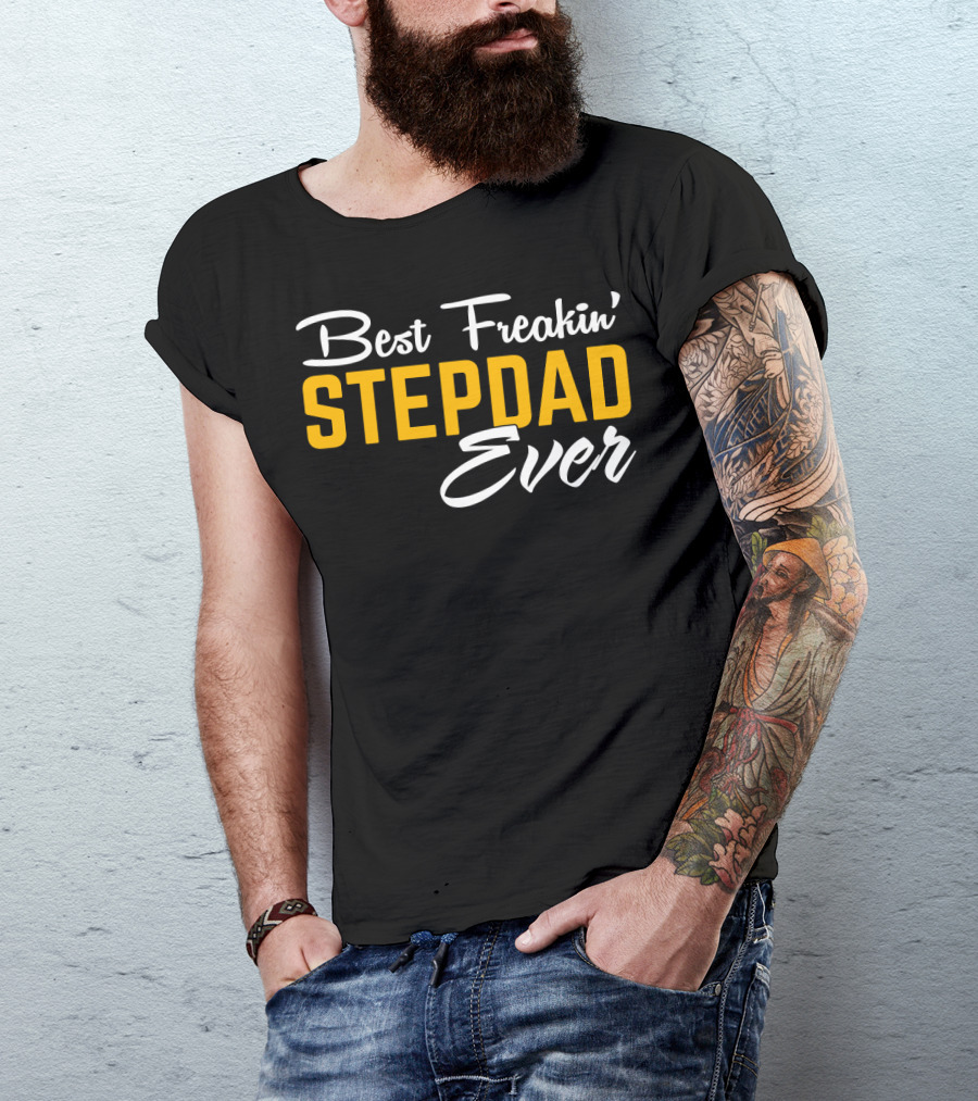 Best Freakin' Stepdad Ever Family Love STEP T-Shirt