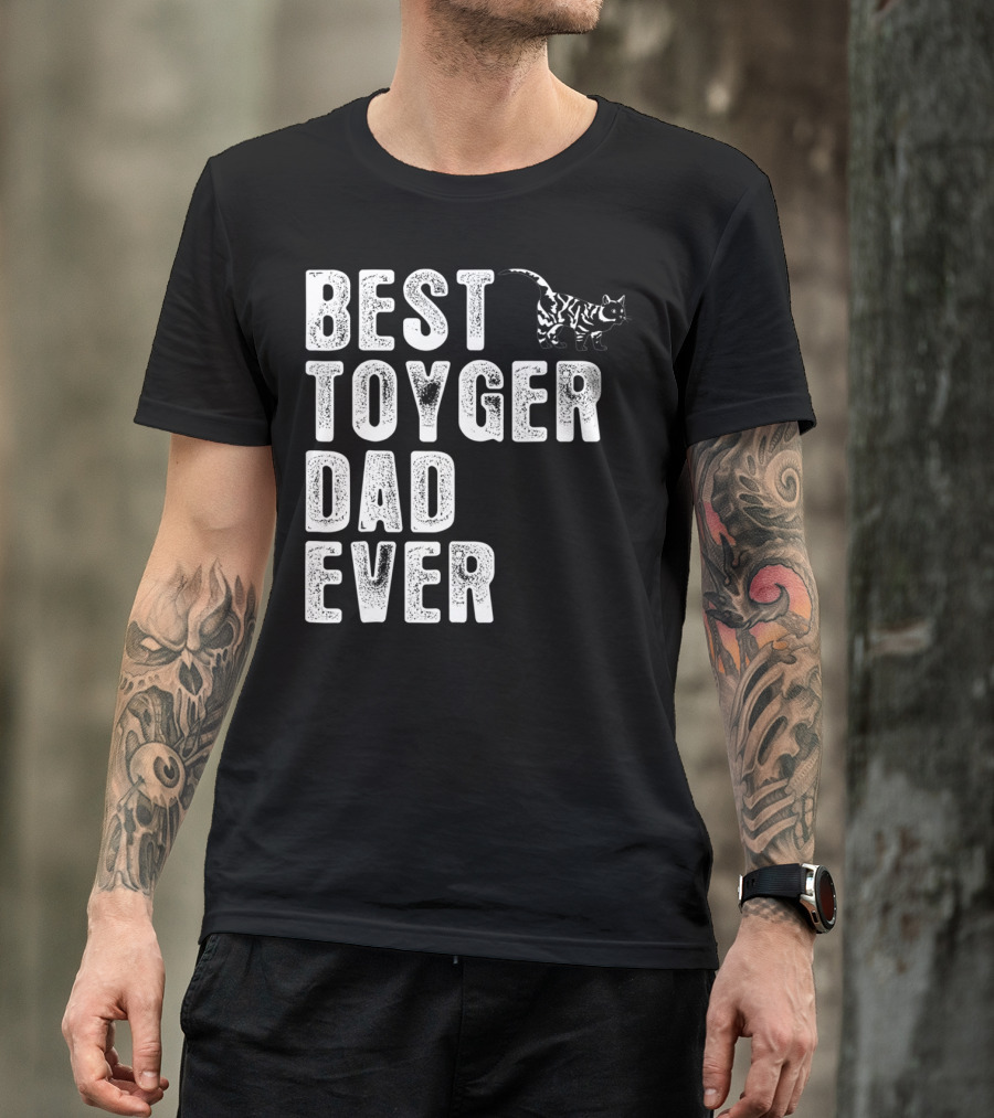 BEST TOYGER DAD EVER With Toyger Cat T-Shirt