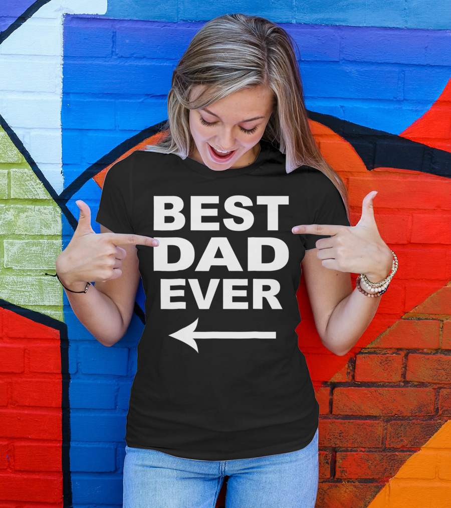 Best Dad Ever With Left Arrow Pointer For Family Humor T-Shirt