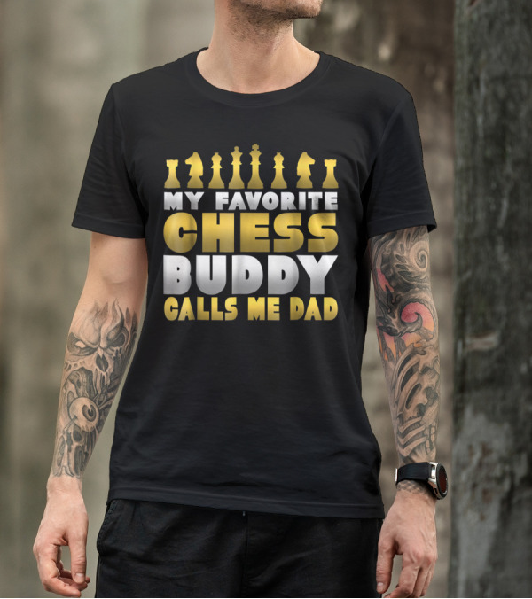 My Favorite Chess Buddy Calls Me Dad T-Shirt