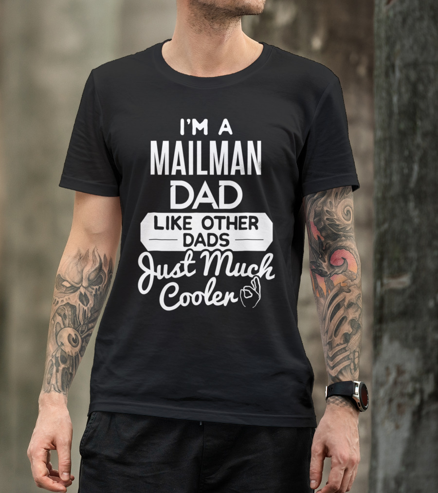 I'm A Mailman Dad Like Other Dads Just Much Cooler T-Shirt