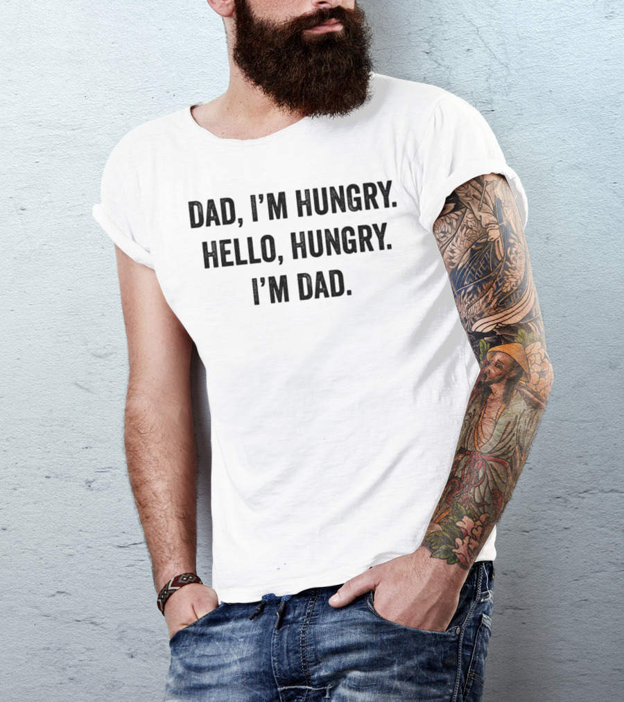Dad I'm Hungry Hello Hungry I'm Dad T-Shirt