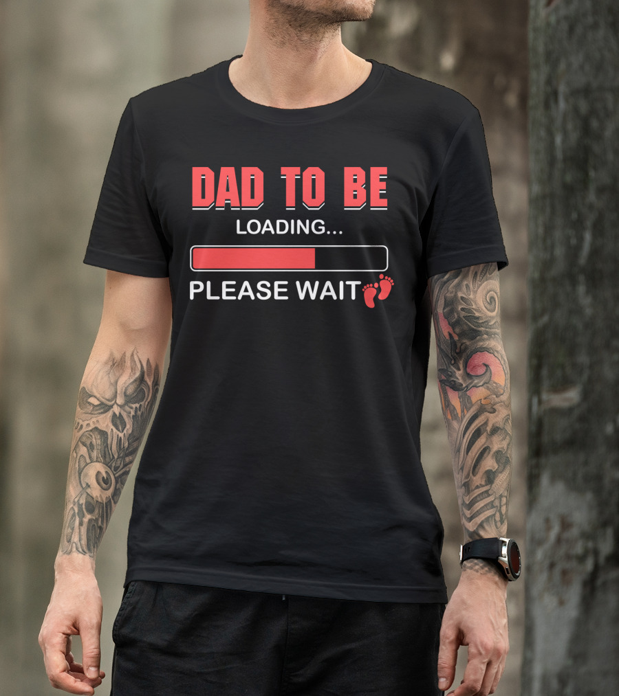 Dad To Be Loading Please Wait Fatherhood Countdown With Baby Feet T-Shirt