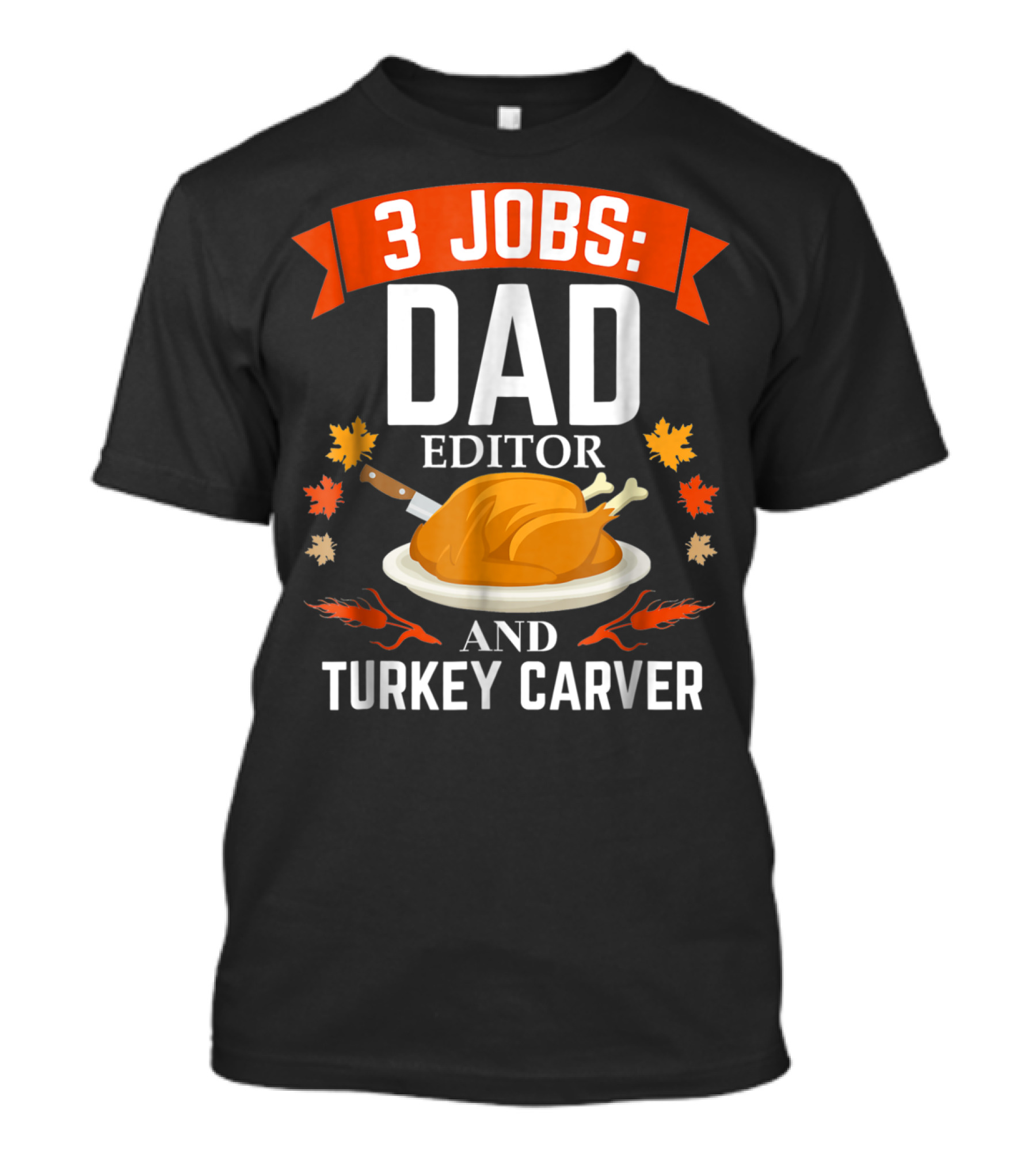 3 Jobs Dad Editor And Turkey Carver T-Shirt