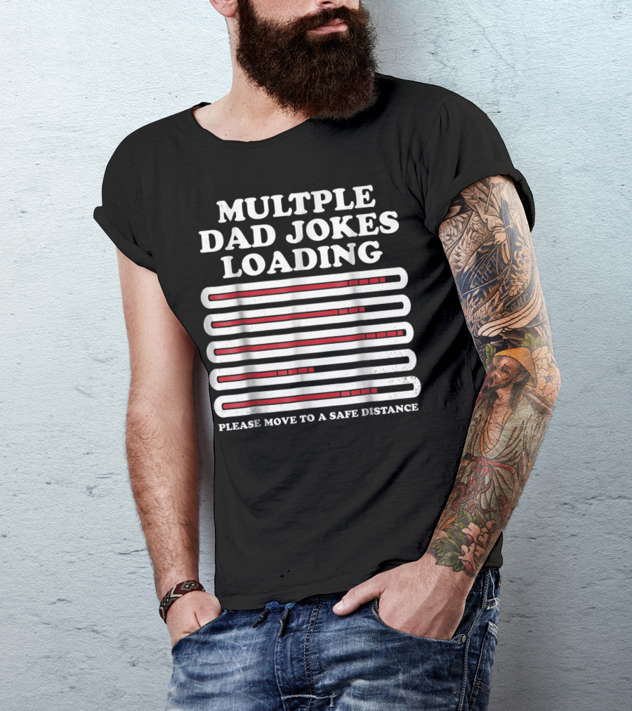 Multiple Dad Jokes Loading Please Move To A Safe Distance T-Shirt