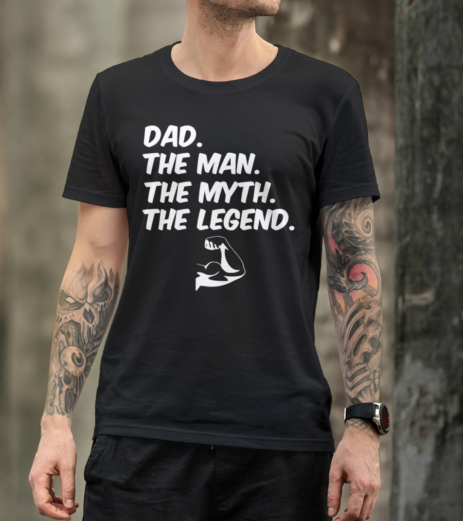Dad The Man The Myth The Legend Flexed Muscle T-Shirt