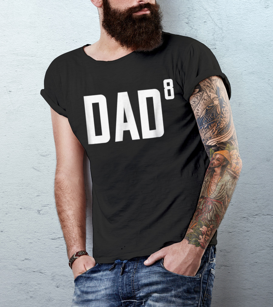 Dad To The Power Of 8 Fathers Of Eight Children T-Shirt