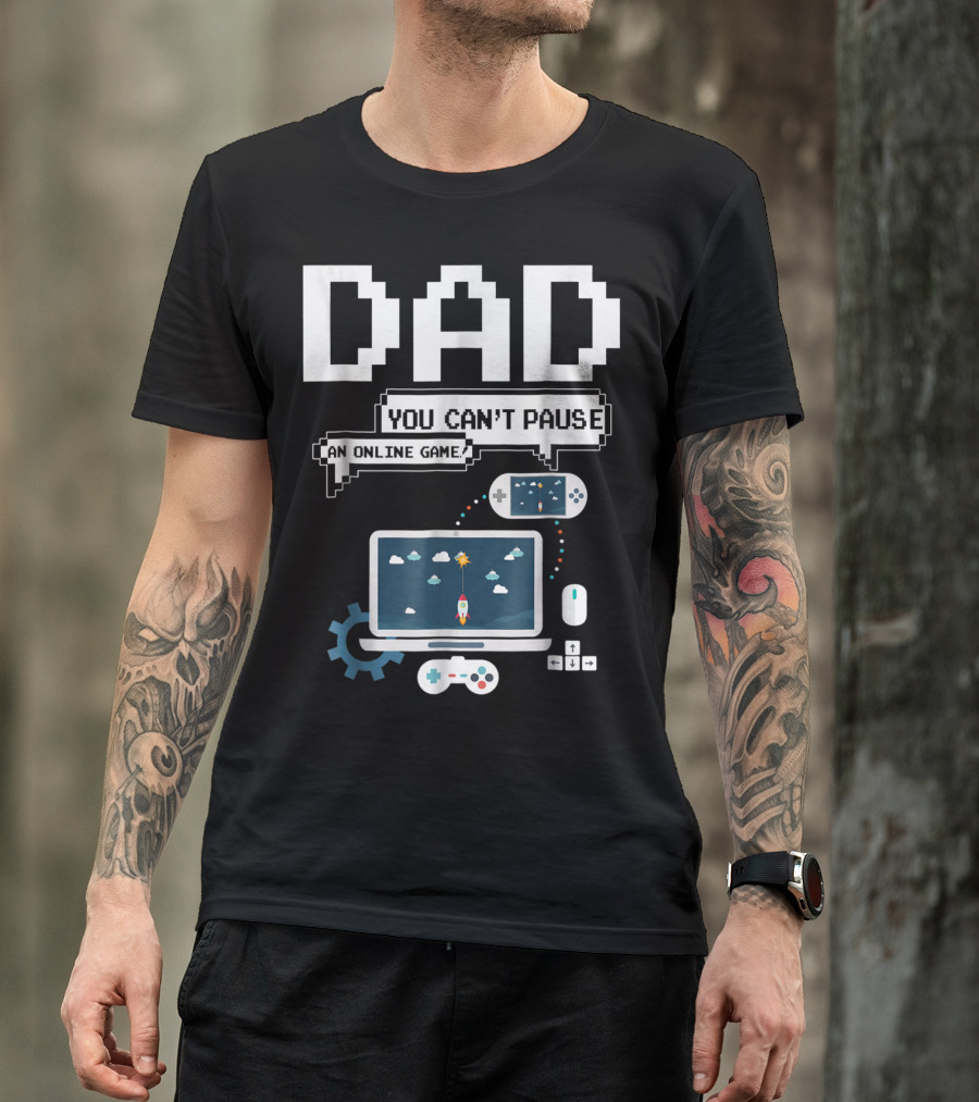 DAD You Can't Pause An Online Game Gamer Laptop Controller Pixel T-Shirt