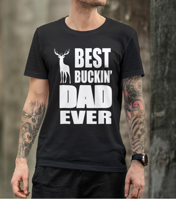 Best Buckin' Dad Ever Deer Hunting Enthusiast T-Shirt