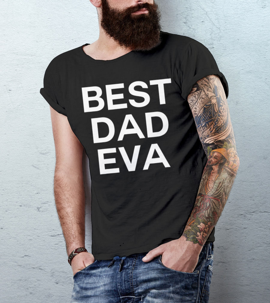 BEST DAD EVA T-Shirt