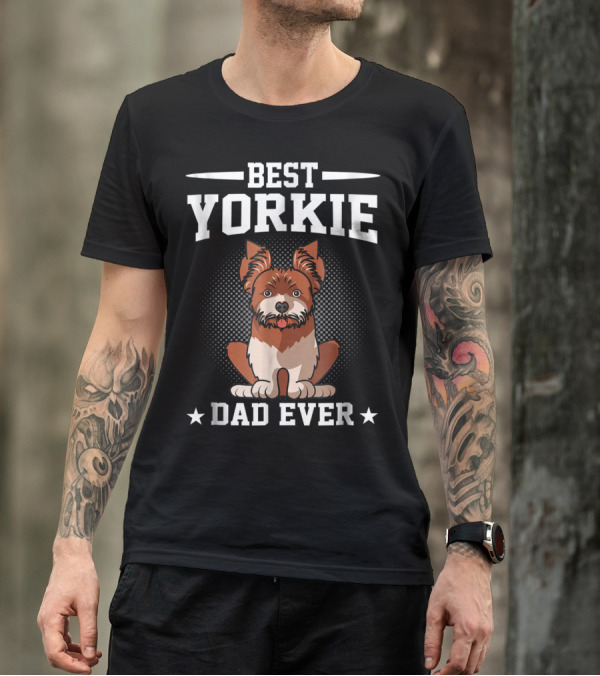 BEST YORKIE DAD EVER T-Shirt