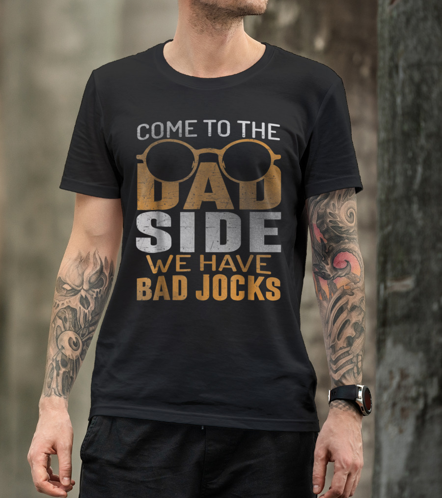 Come To The Dad Side We Have Bad Jocks Vintage Dad Glasses T-Shirt