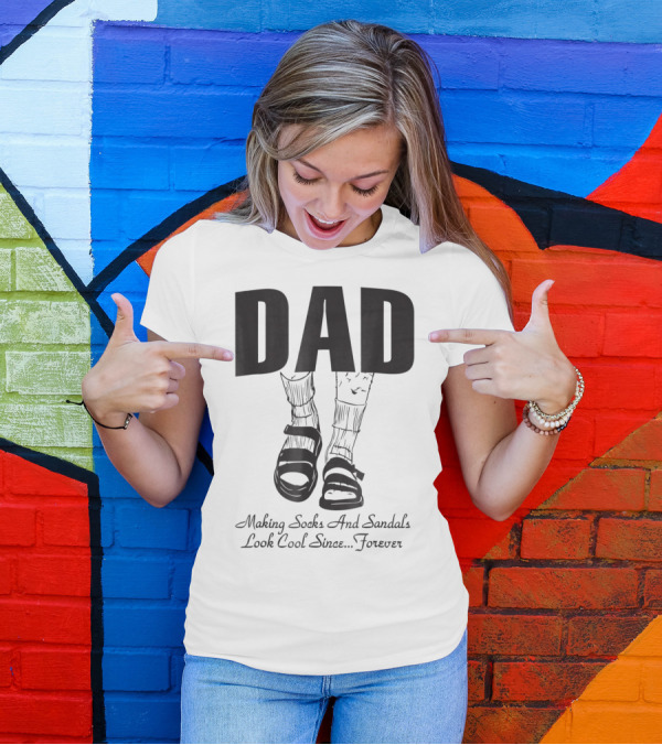Dad Making Socks And Sandals Look Cool Since Forever Tees48 T-Shirt