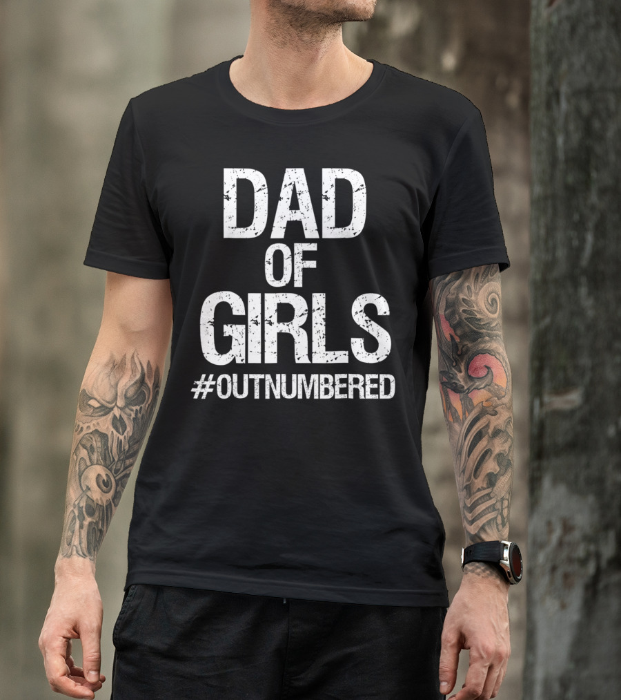 Dad Of Girls #Outnumbered Daddy T-Shirt