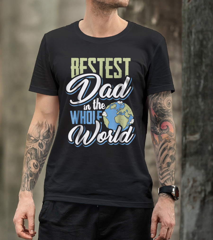 Bestest Dad In The Whole World Earth Globe T-Shirt