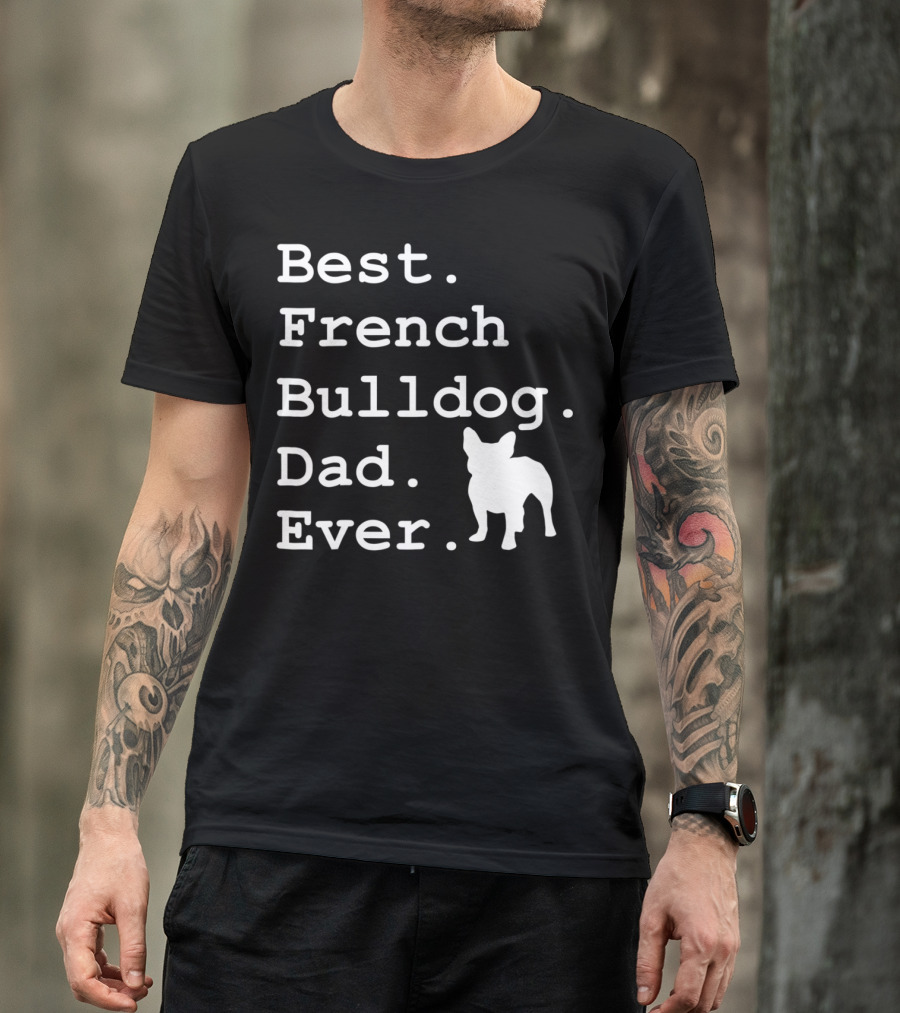 Best French Bulldog Dad Ever Funny Dogs Lovers T-Shirt