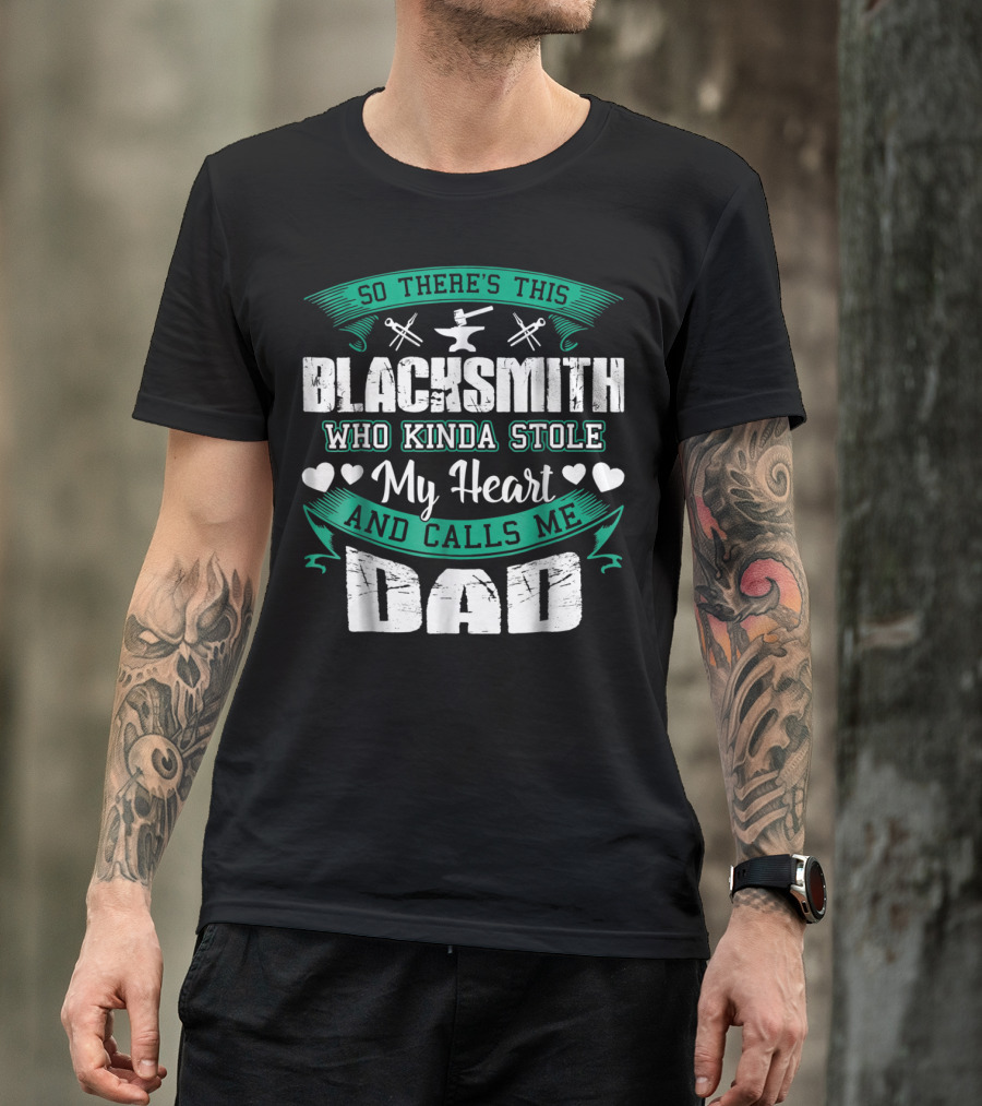 So There's This Blacksmith Who Kinda Stole My Heart And Calls Me Dad T-Shirt