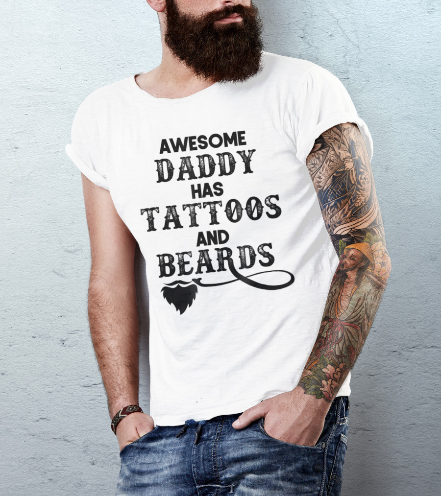 Awesome Daddy Has Tattoos And Beards T-Shirt